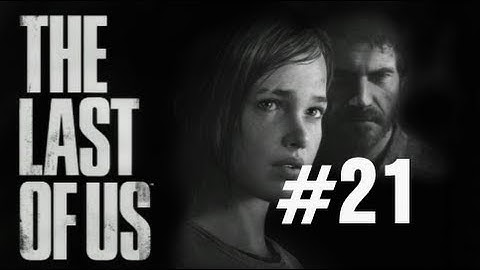 The Last of Us Gameplay Walkthrough Part 21 No Commentary "The Last of Us" PS3 Full Let