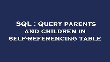 SQL : Query parents and children in self-referencing table