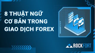 8 thuật ngữ cơ bản trong giao dịch forex | Rockfort Markets