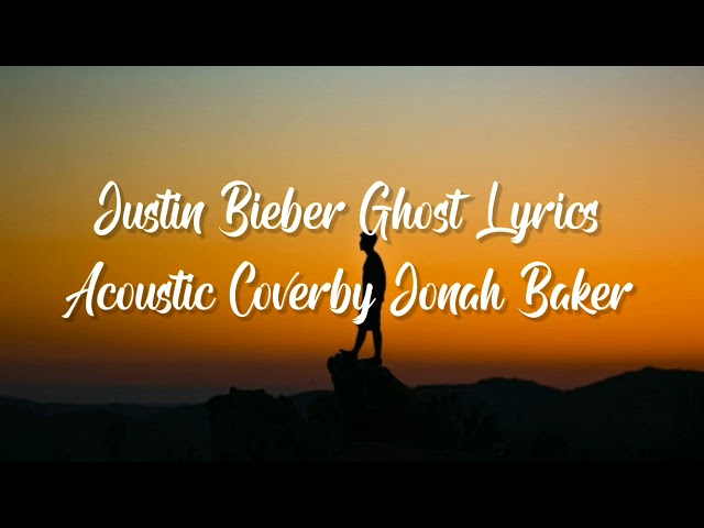 Justin Bieber Ghost Lyrics [Acoustic Cover by Jonah Baker] class=