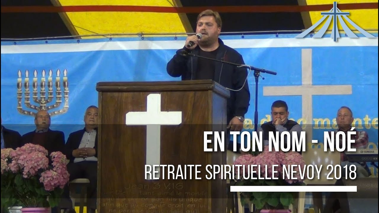En ton Nom - Noé - Retraite Spirituelle Nevoy 2018