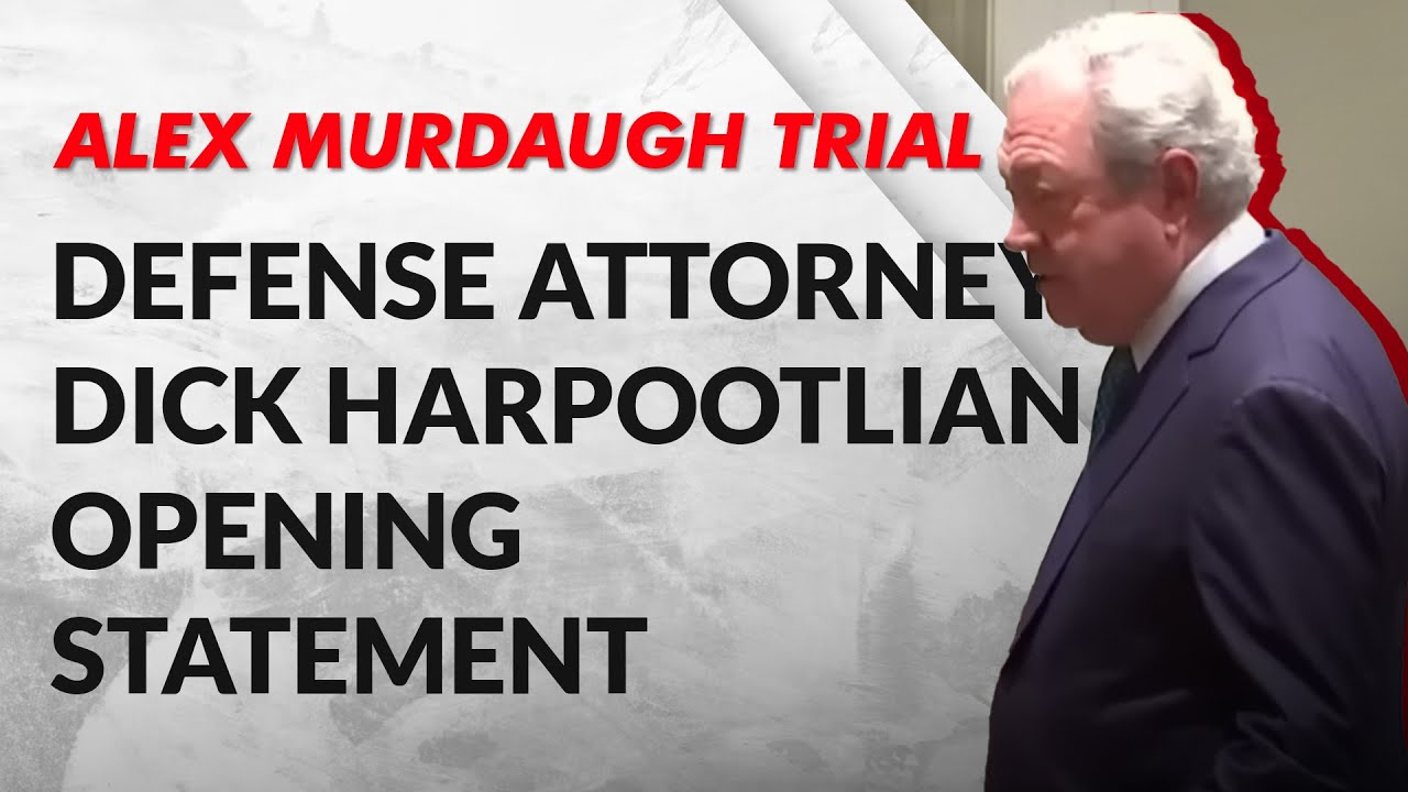 Alex Murdaugh Defense Attorney Dick Harpootlian Opening Statement YouTube