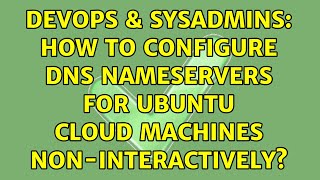 Famous DevOps & SysAdmins: How to configure DNS nameservers for Ubuntu cloud machines non-interactively? Wealth