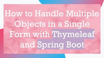 How to Handle Multiple Objects in a Single Form with Thymeleaf and Spring Boot