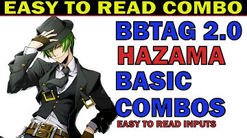BBTAG HAZAMA BEST BASIC COMBOS - EASY TO READ COMBO INPUTS - EASY TO ADVANCE - ZEPHELA