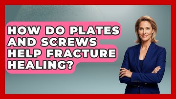 How Do Plates And Screws Help Fracture Healing? - The Operating Table