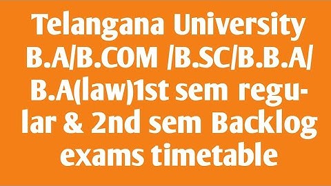 Telangana University B.A/B.COM /B.SC/B.B.A/B.A(law)1st sem regular & 2nd sem Backlog exams timetable