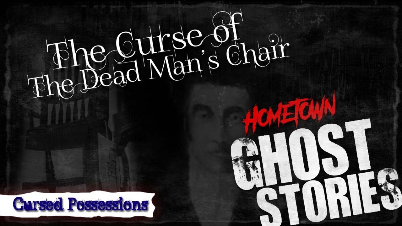 The Dead Man's Chair | Cursed Possessions