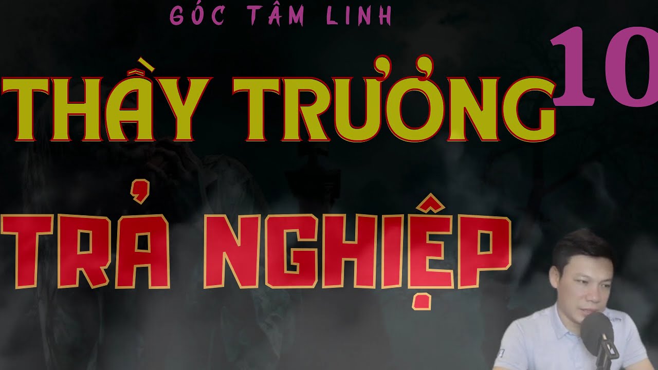 GÓC TÂM LINH : CÂU CHUYỆN : THẦY LƯƠNG TRẢ NGHIỆP TẬP 10 : MC ĐÌNH SOẠN DIỄN ĐỌC