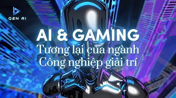 QV060301 |  AI & Gaming - Tương Lai Của Ngành Công Nghiệp Giải Trí