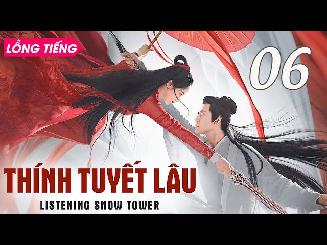 THÍNH TUYẾT LÂU - Tập 06 [Lồng Tiếng] | Phim Bộ Cổ Trang Kiếm Hiệp Trung Quôc Mới Hay Nhất