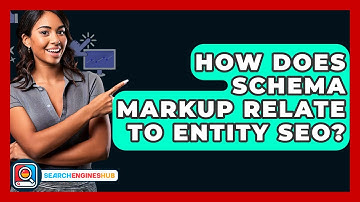 How Does Schema Markup Relate To Entity SEO? - SearchEnginesHub.com