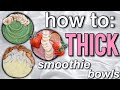 how to make THICK SMOOTHIE BOWLS + 3 recipes (pt.2)