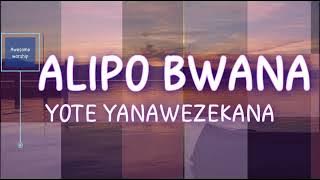 ALIPO BWANA, YOTE YANAWEZEKANA.  || Uplifting worship, when feeling low.. Jesus is able. #worship