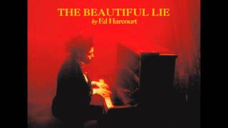Watch Ed Harcourt I Am The Drug video