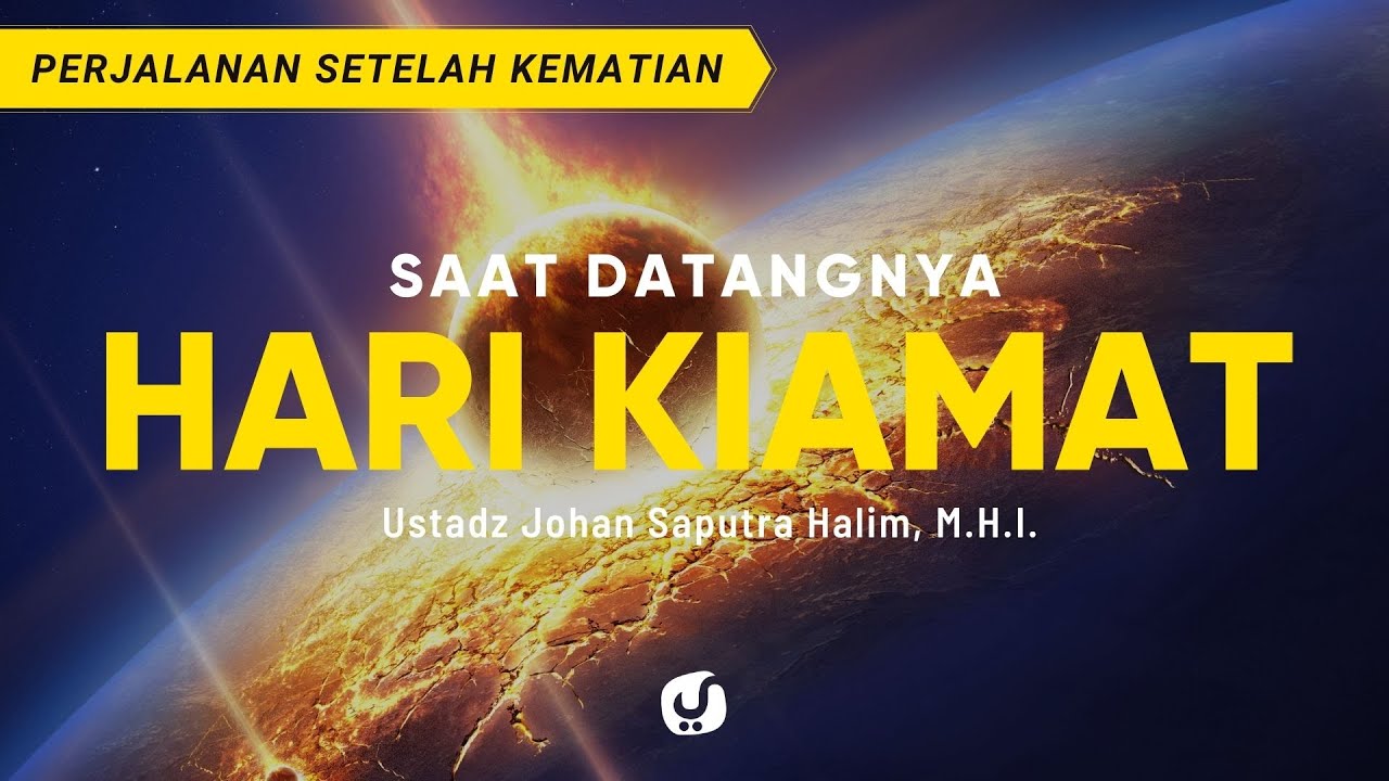 Saat Datangnya Hari Kiamat - Ustadz Johan Saputra Halim, M.H.I. - Ceramah Agama