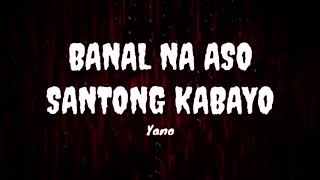 Banal na aso Santong kabayo - Yano(lyrics)