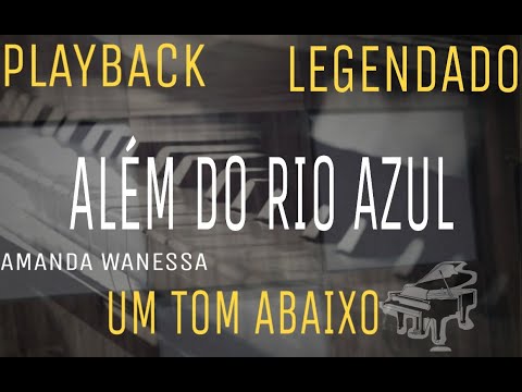 Playback - Além Do Rio Azul Amanda Wanessa Um Tom Abaixo | Com Legenda |