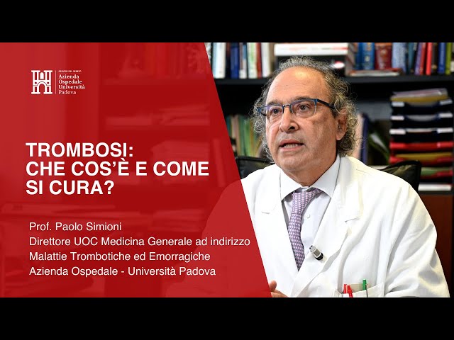 Trombosi: che cos’è e come si cura? - Prof. Paolo Simioni