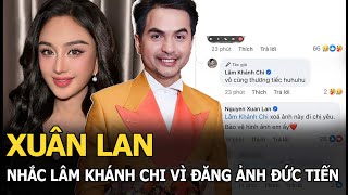 Xuân Lan nhắc Lâm Khánh Chi vì đăng ảnh Đức Tiến