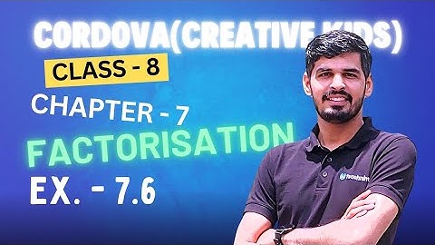 Class 8 Cordova Math | Chapter 7 : factorisation | Exercise 7.6 | Full Solutions & Explanation