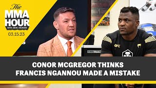 Conor McGregor Thinks Francis Ngannou Made A Mistake | The MMA Hour