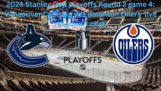 2024 Stanley Cup playoffs Round 2 game 4: Vancouver Canucks vs Edmonton Oilers live reaction + chat
