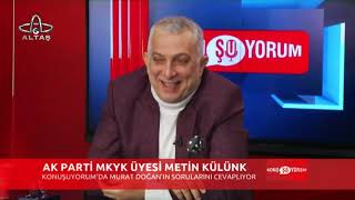 Konuşuyorum | Ak Parti Mkyk Üyesi Metin Külünk
