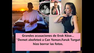 Grandes acusaciones de Erok KöseDemet abofeteó a Can Yaman.Faruk Turgut hizo borrar las fotos.