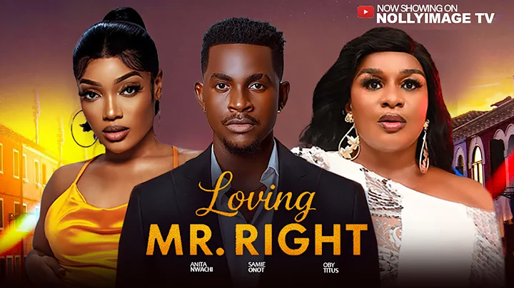 LOVING MR RIGHT {2025) - Samie Onot,Anita Nwachi,Oby Titus,2025 Latest Nigerian Nollywood Movie