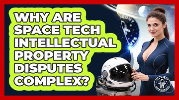 Why Are Space Tech Intellectual Property Disputes Complex? - All About Astronauts