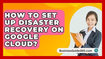 How To Set Up Disaster Recovery On Google Cloud? - BusinessGuide360.com