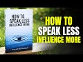 How To Speak Less, Influence More | Part - 02 | Audiobook
