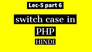 Lec -5 part 6: switch case in php in HINDI