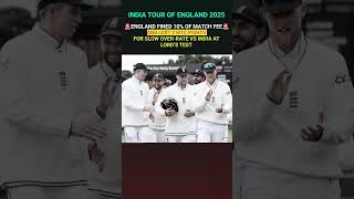 ENGLAND FINED 10% OF MATCH FEE AND LOST 2 WTC POINTS FOR SLOW OVER-RATE VS INDIA AT LORD’S TEST
