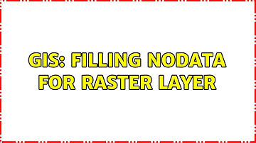 GIS: Filling NoData for raster layer