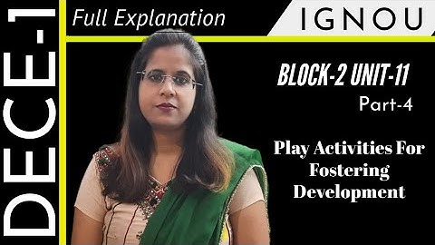 DECE 1 Block-2 Unit-11 Part-4 Play Activities For Fostering Development