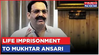 Gangster Mukhtar Ansari Convicted, Sentenced To Life Imprisonment, 1 Lakh Fine Imposed | News Update