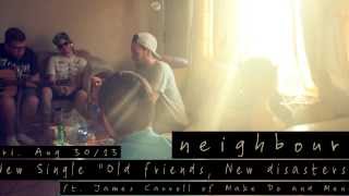 neighbours. - Old Friends. New Disasters. (ft. James Carroll of Make Do And Mend)