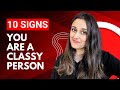 10 SIGNS That Show You Are a Classy and Elegant Person