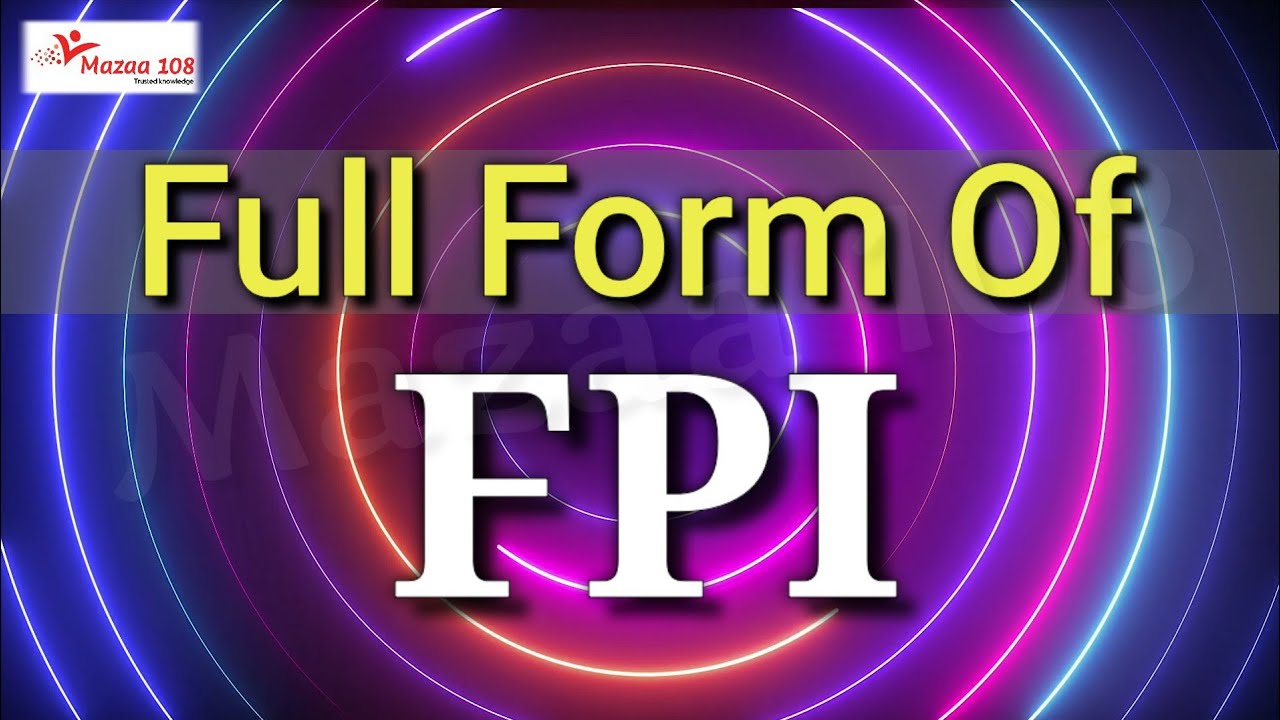 Full Form Of FPI FPI Stands For FPI Means Financial Banking Full Form Of FPI FPI Stands For FPI Means Financial Banking