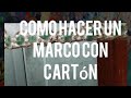 Como hacer un marco para espejo reciclando cartón👍 2020