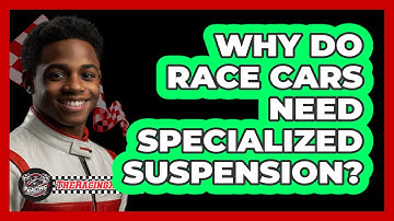 Why Do Race Cars Need Specialized Suspension?