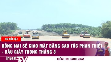 Đồng Nai sẽ giao mặt bằng cao tốc Phan Thiết - Dầu Giây trong tháng 3
