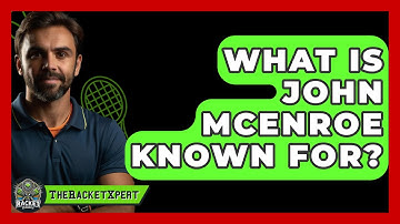 What Is John McEnroe Known For? - The Racket Xpert