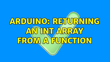 Arduino: Returning an int array from a function (3 Solutions!!)