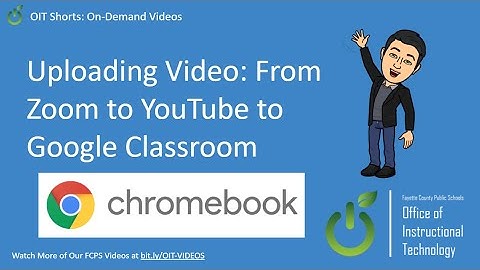 Uploading Video: From Zoom to YouTube to Google Classroom - Chromebook Edition