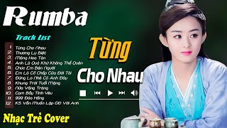 Từng Cho Nhau, Thương Ly Biệt - LK Nhạc Trẻ Rumba 8x 9x Hót TikTok - ALBUM RUMBA HAY NHẤT 2024