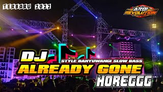 DJ ALREADY GONE STYLE BANYUWANGI SLOW BASS HUOREGG BIKIN GOYANG VIRALL!!! || DJ ARDI REVOLUTION