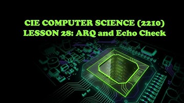 CIE Computer Science(2210)- Lesson 28 ARQ & Echo Check